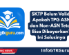 SKTP Belum Valid, Apakah TPG ASN dan Non-ASN Tetap Bisa Dibayarkan? Ini Solusinya